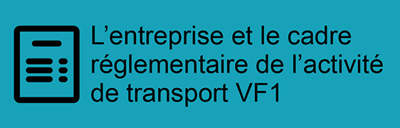 L'entreprise et le cadre réglementaire de l'activité de transport VF1